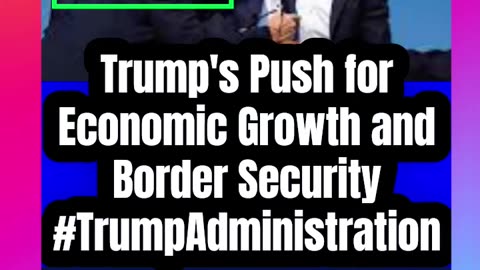 Trump's Push for Economic Growth and Border Security #TrumpAdministration