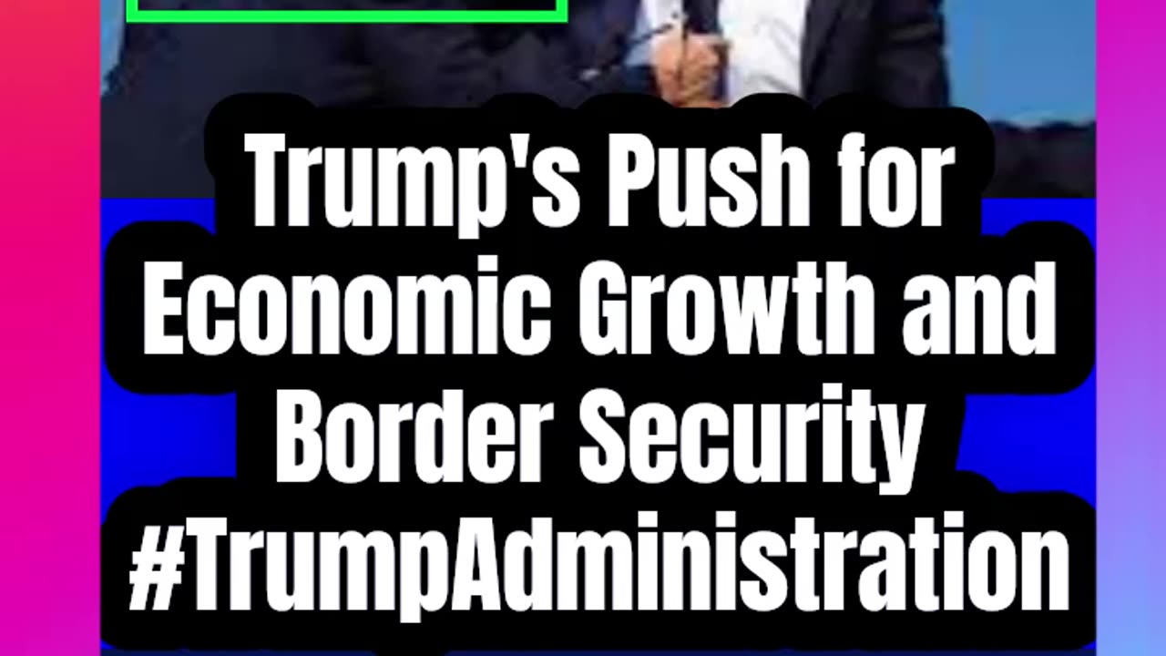 Trump's Push for Economic Growth and Border Security #TrumpAdministration