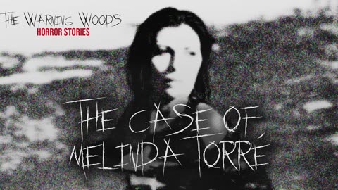 THE CASE OF MELINDA TORRÉ | Found Footage-inspired Horror Fiction | The Warning Woods Scary Stories