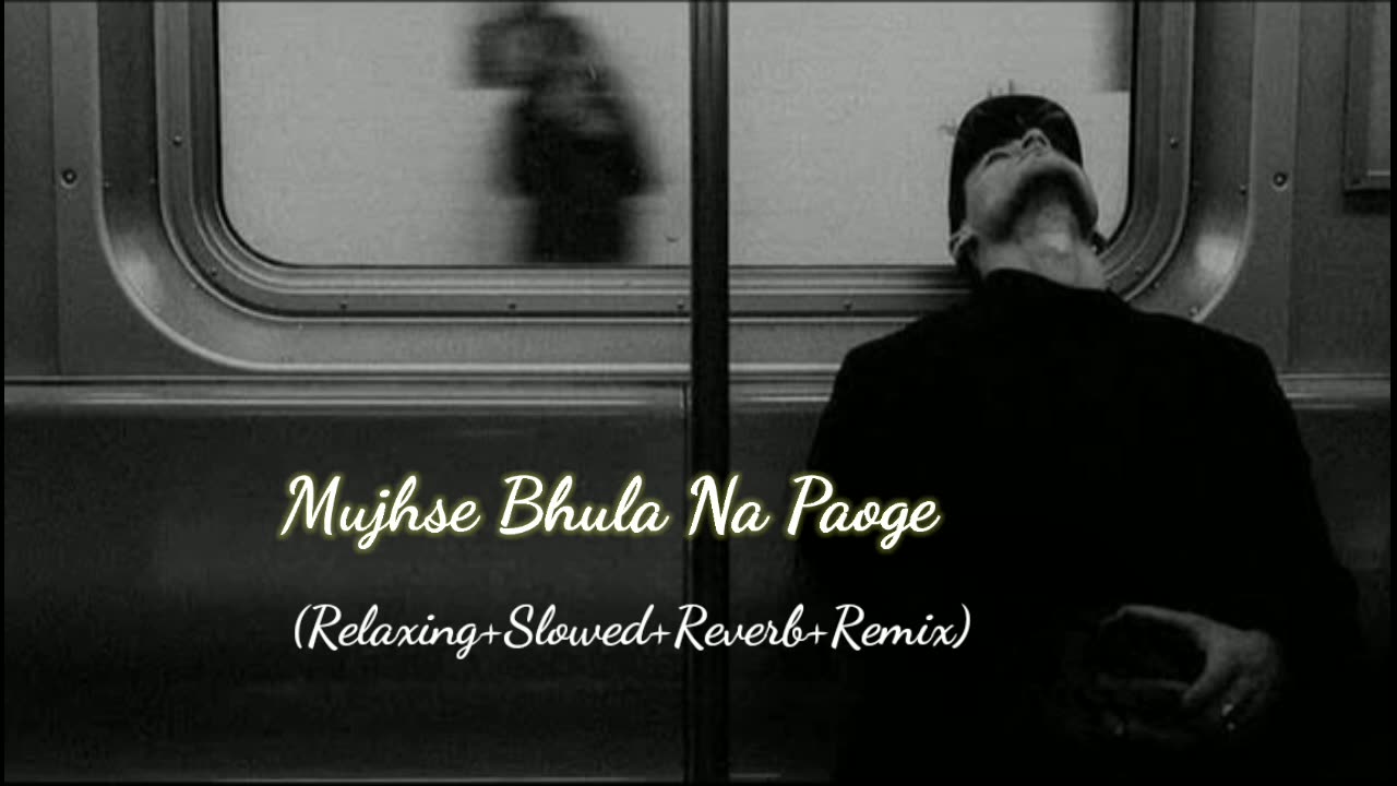 Mujhse Bhula Na Paoge (Lofi+reverb+slowe) Rameen Lofi Production