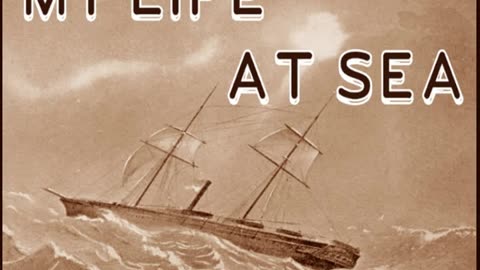 "My Life at Sea" (1912) by William Caius Crutchley [AUDIOBOOK Part 1/2]
