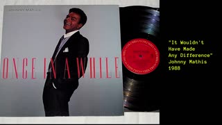 1988 - Johnny Mathis 'It Wouldn't Have Made Any Difference'