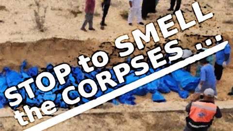 STOP to SMELL the CORPSES …