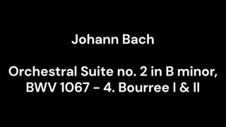 Orchestral Suite no. 2 in B minor, BWV 1067 - 4. Bourree I & II