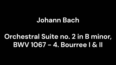 Orchestral Suite no. 2 in B minor, BWV 1067 - 4. Bourree I & II