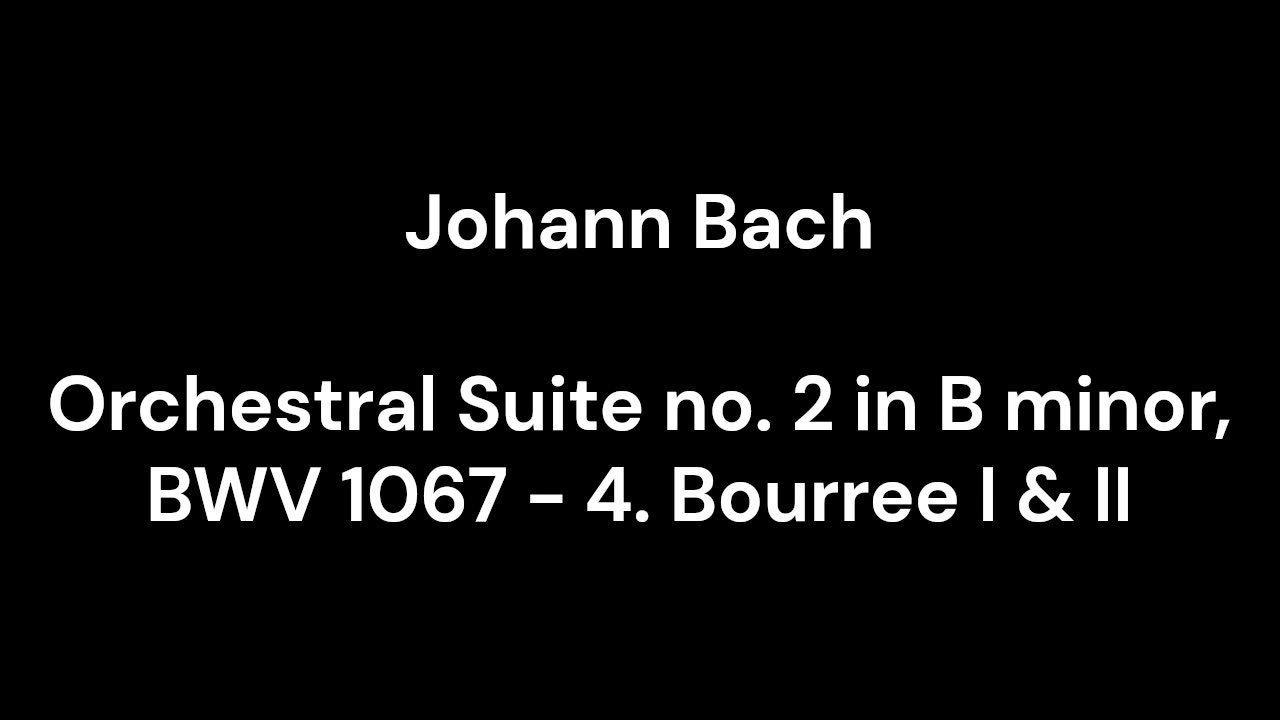 Orchestral Suite no. 2 in B minor, BWV 1067 - 4. Bourree I & II