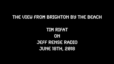 2018-06-18: The View From Brighton by the Beach - Tim Rifat on Rense Radio