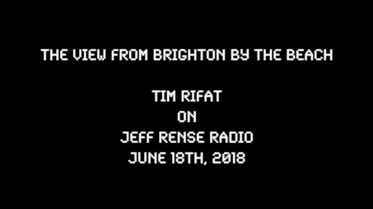 2018-06-18: The View From Brighton by the Beach - Tim Rifat on Rense Radio