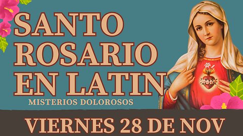 SANTO ROSARIO en Latín de hoy VIERNES 28 Nov 2025 Misterios Dolorosos