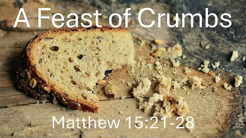 A Feast of Crumbs - Pastor James Keen