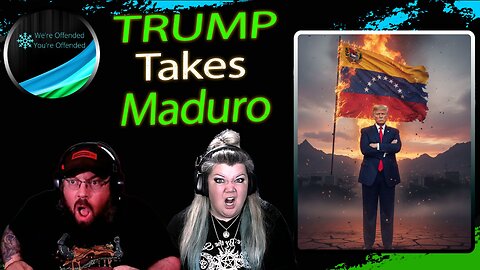 Ep# 458 Trump Takes Nicolas Maduro | We're Offended You're Offended Podcast