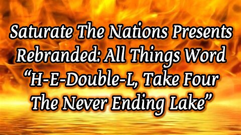 All Things Word "H-E-Double L, Take Four, The Never Ending Lake."