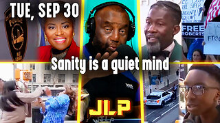 Sanity is a quiet mind | JLP Tue 9-30-25