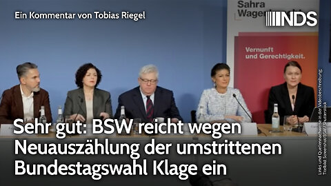 Sehr gut: BSW reicht wegen Neuauszählung der umstrittenen Bundestagswahl Klage ein | NDS-Podcast