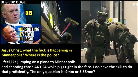 Jesus Christ, what the f*ck is happening in Minneapolis? Where is the police? I feel like jumping on a plane to Minneapolis and shooting those ANTIFA woke pigs right in the face. Have the skill to do that well. The only question is: 9mm or 5.56mm?
