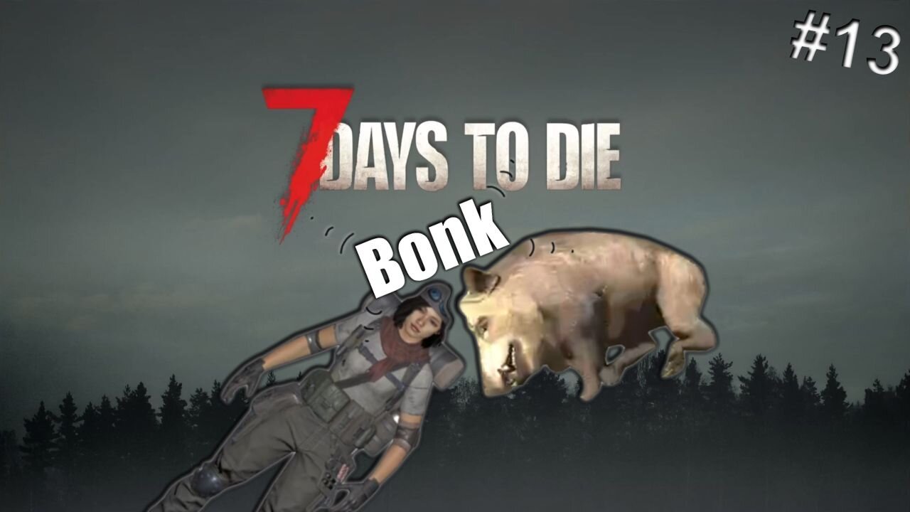 I got Pigged | 7 Days to Die | ep 13
