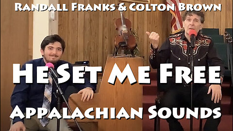 He Set Me Free - Randall Franks & Colton Brown - Appalachian Sounds