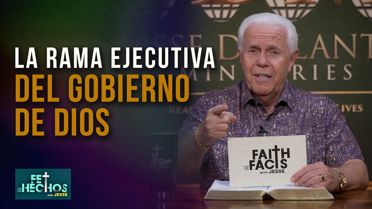 FE LOS HECHOS CON JESSE: LA RAMA EJECUTIVA DEL GOBIERNO DE DIOS