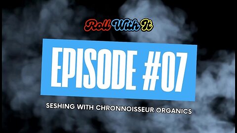 Roll With It: Chronnoisseur Organics | Ep. 7