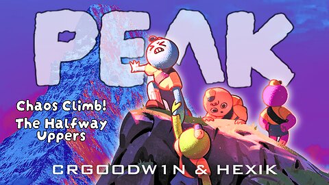 PEAK Chaos Climb hosted by AMISH ZAKU! Ask about !12hr !freshenup !discord