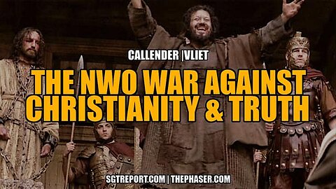 THE NWO WAR AGAINST CHRISTIANITY & TRUTH -- Vliet | Callender