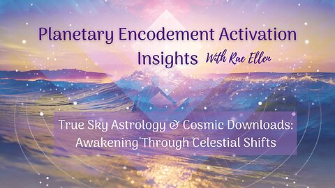 True Sky Astrology & Cosmic Downloads: Awakening Through Celestial Shifts