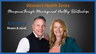 Women's Health Series: Episode 8 - Menopause through Marriage and Healthy Relationships