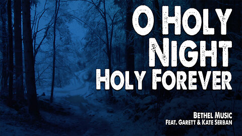 O Holy Night / Holy Forever | Bethel Music (Feat. Garett and Kate) (Christmas Worship Lyric Video)