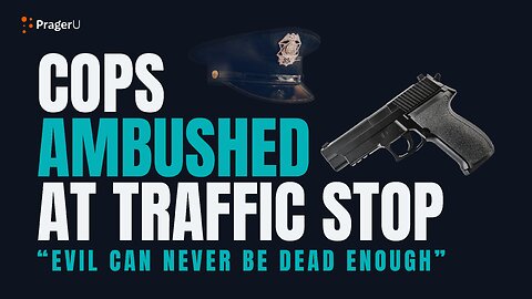 HORRIFYING: Cops Are Ambushed During Traffic Stop | PragerU