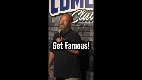 Gotta Be Famous To Get Famous