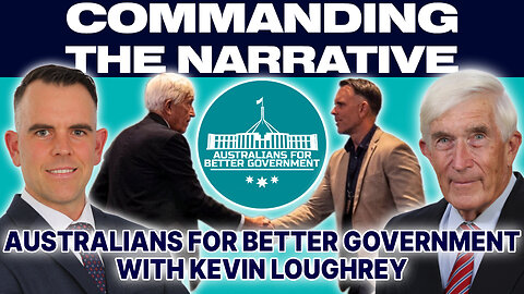 Australians for Better Government – With Kevin Loughrey - CtN53