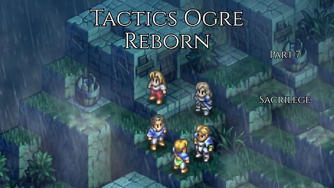 Tactics Ogre Reborn Part 7 - Sacrilege