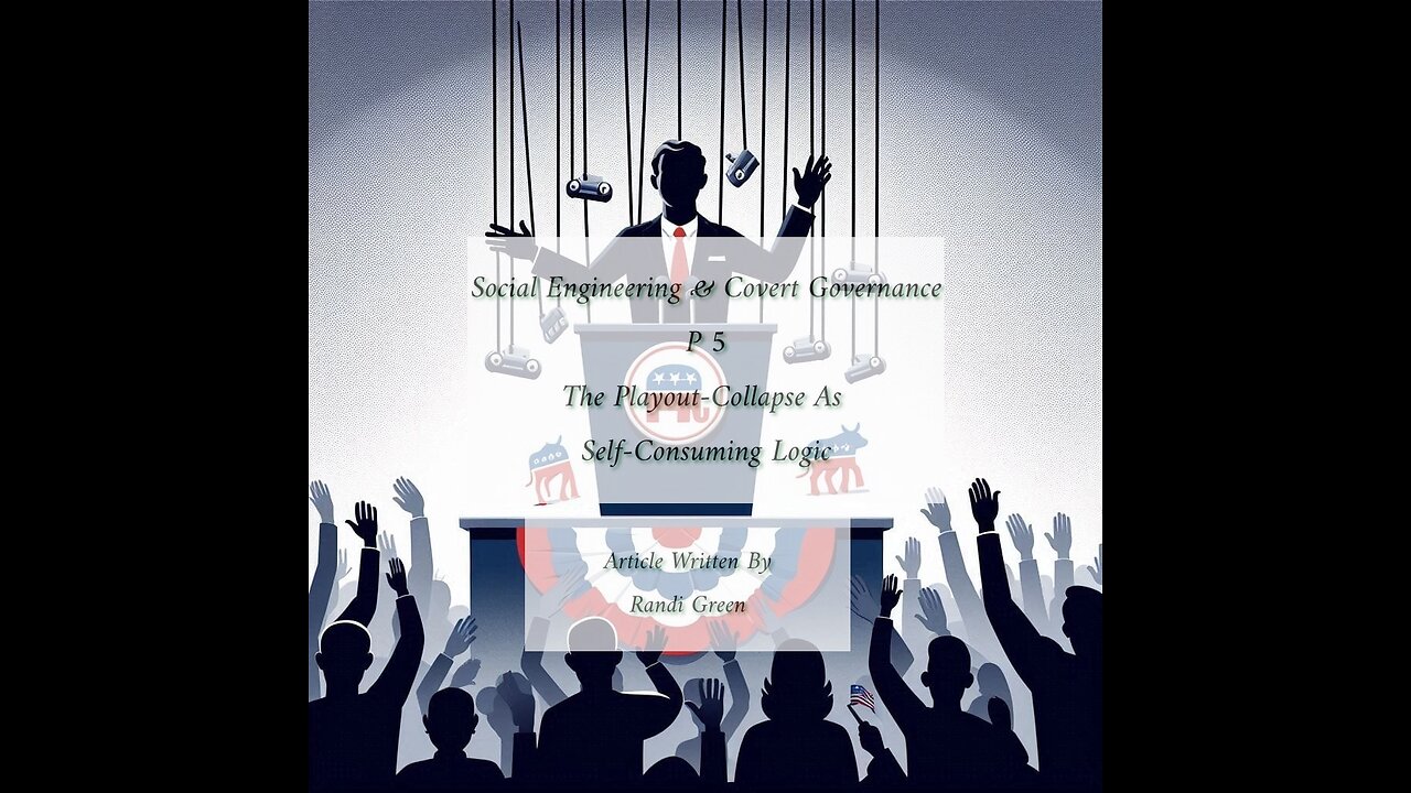 Social Engineering & Covert Governance P 5 Collaps As Self-Consuming Logic