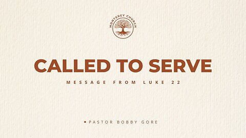 Called to Serve | Bobby Gore | Luke 22:7-27