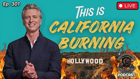 Ep. 301: While California Burns, Newsom Podcasts