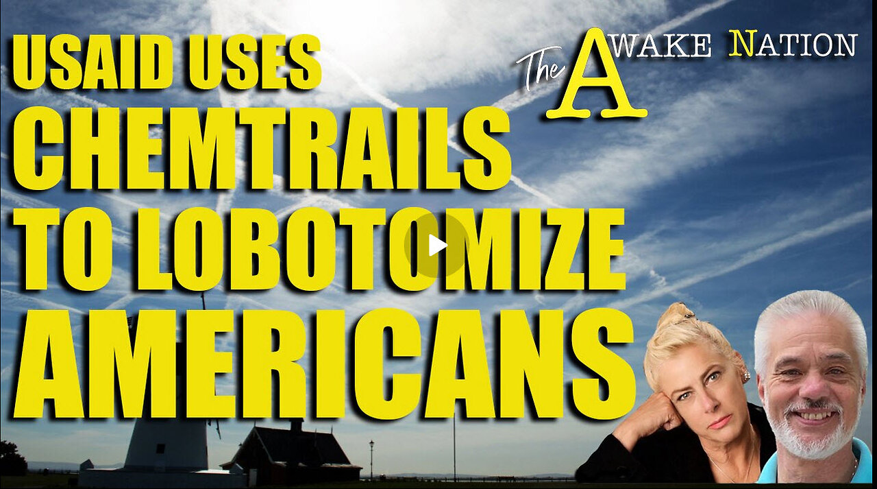 The Awake Nation 02.13.2025 USAID Uses Chemtrails To Lobotomize Americans