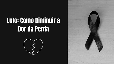 Luto: Como Diminuir a Dor da Perda