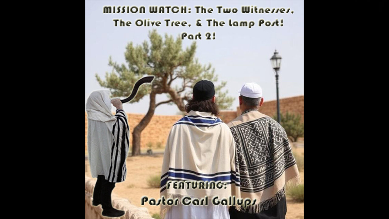 MISSION WATCH: The Two Witnesses, The Olive Tree, & The Lamp Post! Part 2! Featuring: Pastor Carl Gallups (Live)