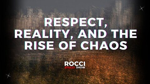 Respect, Reality, and the Rise of Chaos | The Rocci Stucci Show