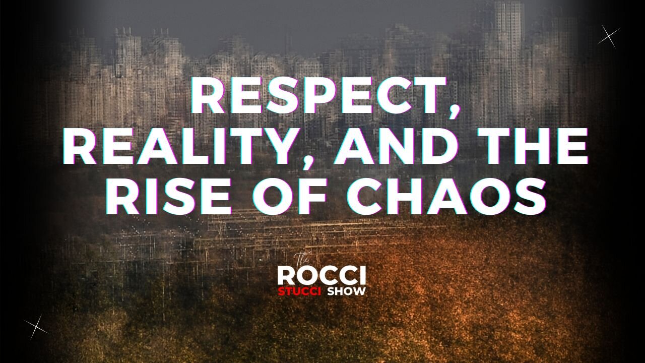 Respect, Reality, and the Rise of Chaos | The Rocci Stucci Show