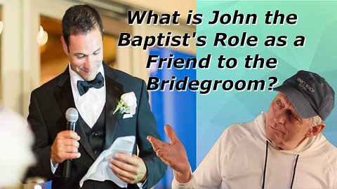 "I’m Only the Friend of the Bridegroom"
