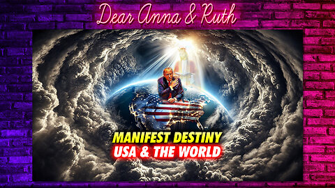 Dear Anna & Ruth: Manifest Destiny USA & The World