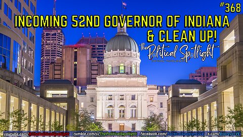 #368 | Incoming 52nd Governor of Indiana & Clean Up! | The Political Spotlight