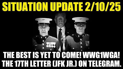 Situation Update 2/10/25 - The Best Is Yet To Come! WWG1WGA! The 17th Letter (JFK Jr.) on Telegram!