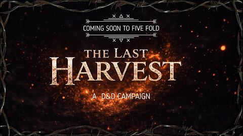 COMING SOON TO FIVE FOLD GAMING. LAST HARVEST-A D&D CAMPAIGN. EXTREME GONTENT WARNING.