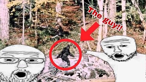 We HUNTED down that one big footed guy (Bigfoot)