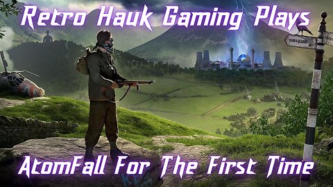 Retro Hauk Gaming Plays. Atomfall For the First Time.