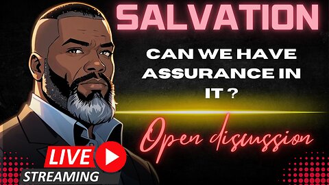 Open Discussion: Can We Have Assurance In Salvation?