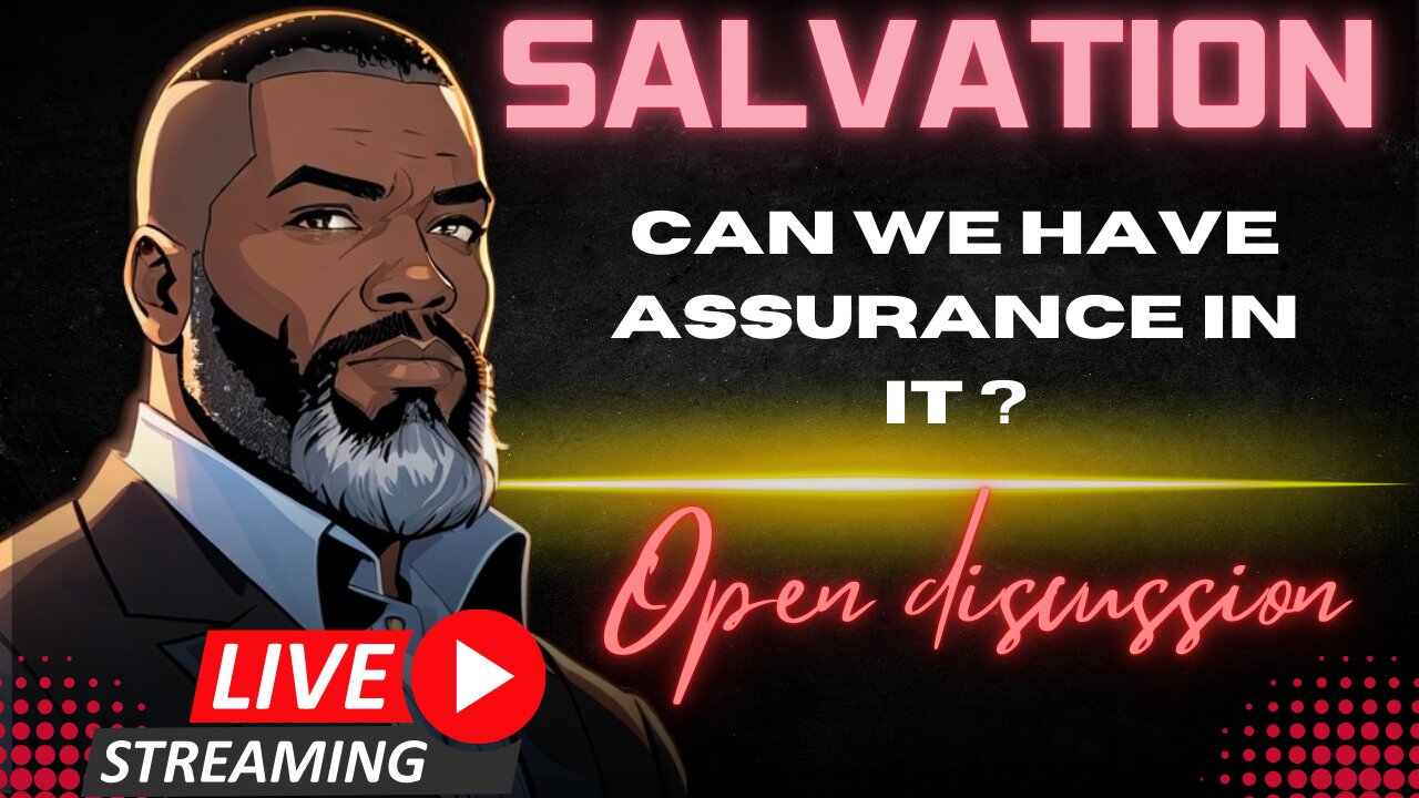 Open Discussion: Can We Have Assurance In Salvation?