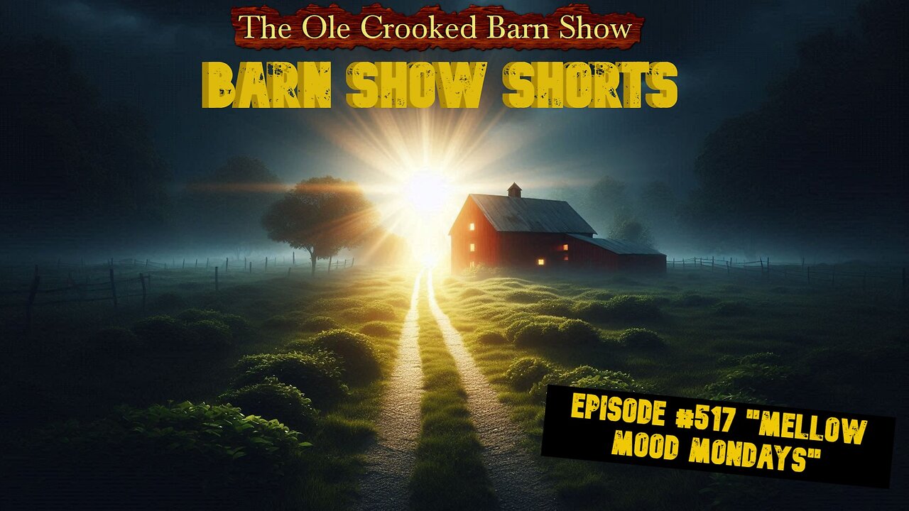 “Barn Show Shorts” Ep. #517 “Mellow Mood Mondays”